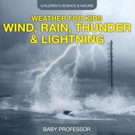 Weather for Kids - Wind, Rain, Thunder & Lightning - Children's Science & Nature