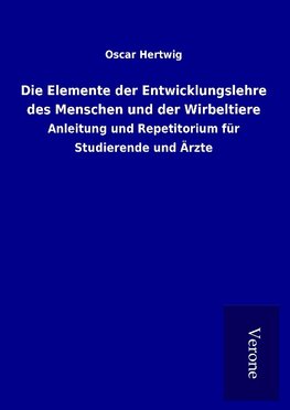 Die Elemente der Entwicklungslehre des Menschen und der Wirbeltiere