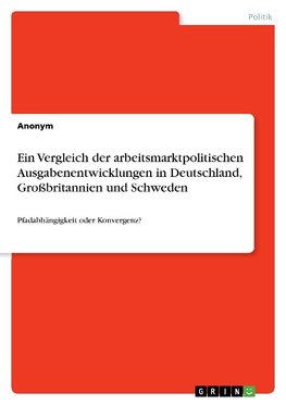 Ein Vergleich der arbeitsmarktpolitischen Ausgabenentwicklungen in Deutschland, Großbritannien und Schweden