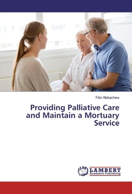 Providing Palliative Care and Maintain a Mortuary Service