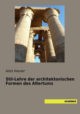 Stil-Lehre der architektonischen Formen des Altertums