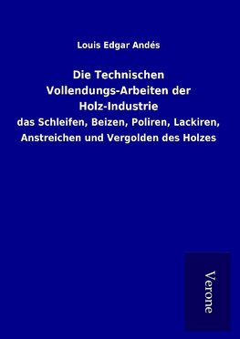 Die Technischen Vollendungs-Arbeiten der Holz-Industrie