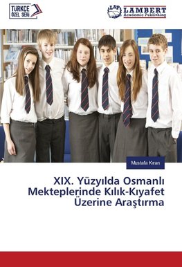 XIX. Yüzyilda Osmanli Mekteplerinde Kilik-Kiyafet Üzerine Arastirma