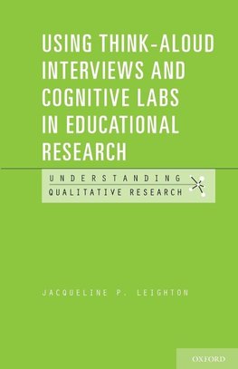 Leighton, J: Using Think-Aloud Interviews and Cognitive Labs