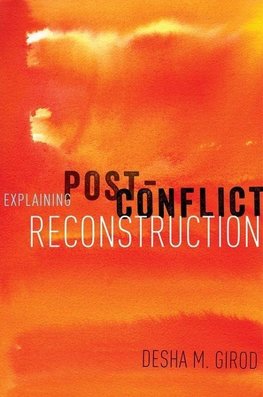 Girod, D: Explaining Post-Conflict Reconstruction