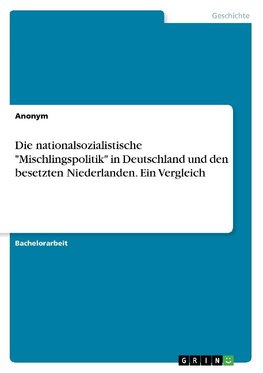 Die nationalsozialistische "Mischlingspolitik" in Deutschland und den besetzten Niederlanden. Ein Vergleich