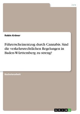 Führerscheinentzug durch Cannabis. Sind die verkehrsrechtlichen Regelungen in Baden-Württemberg zu streng?