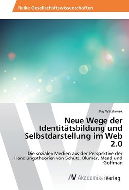 Neue Wege der Identitätsbildung und Selbstdarstellung im Web 2.0