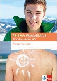 PRISMA Wahlpflicht 3 Naturwissenschaften aktiv. Schülerbuch. Differenzierende Ausgabe ab 2016