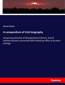 A compendium of Irish biography