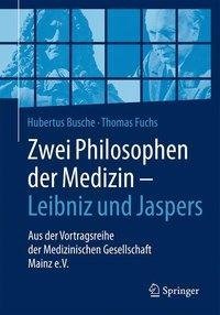 Zwei Philosophen der Medizin - Leibniz und Jaspers