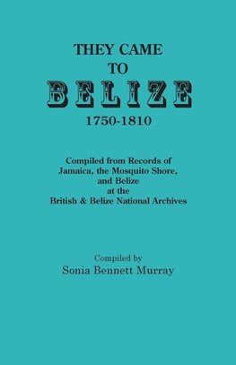 They Came to Belize, 1750-1810.