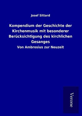 Kompendium der Geschichte der Kirchenmusik mit besonderer Berücksichtigung des kirchlichen Gesanges