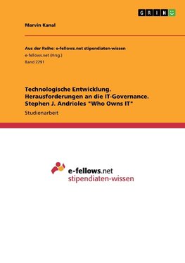 Technologische Entwicklung. Herausforderungen an die IT-Governance. Stephen J. Andrioles "Who Owns IT"