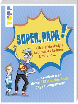 Super, Papa! Für Heldenkräfte braucht es keinen Umhang ...