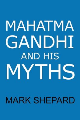 Mahatma Gandhi and His Myths