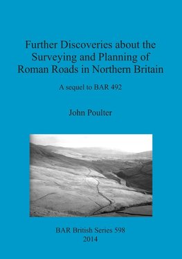 Further Discoveries about the Surveying and Planning of Roman Roads in Northern Britain