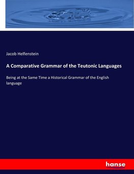 A Comparative Grammar of the Teutonic Languages