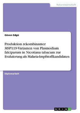 Produktion rekombinanter MSP119-Varianten von Plasmodium falciparum in Nicotiana tabacum zur Evaluierung als Malaria-Impfstoffkandidaten