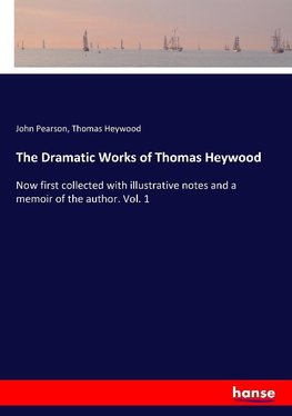 The Dramatic Works of Thomas Heywood