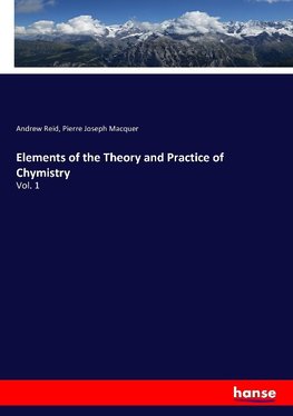 Elements of the Theory and Practice of Chymistry