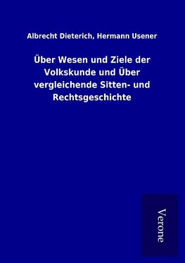 Über Wesen und Ziele der Volkskunde und Über vergleichende Sitten- und Rechtsgeschichte