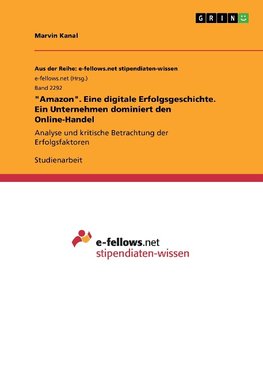 "Amazon". Eine digitale Erfolgsgeschichte. Ein Unternehmen dominiert den Online-Handel