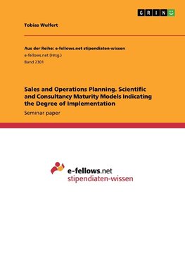 Sales and Operations Planning. Scientific and Consultancy Maturity Models Indicating the Degree of Implementation