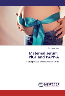 Maternal serum PlGF and PAPP-A