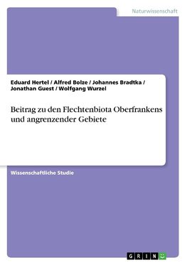 Beitrag zu den Flechtenbiota Oberfrankens und angrenzender Gebiete