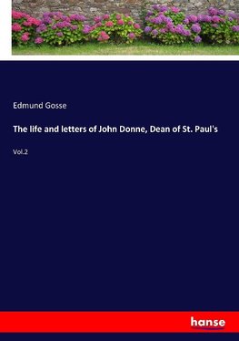 The life and letters of John Donne, Dean of St. Paul's