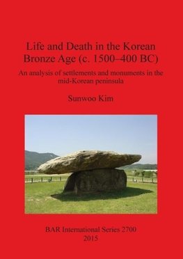 Life and Death in the Korean Bronze Age (c. 1500-400 BC)