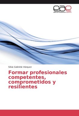 Formar profesionales competentes, comprometidos y resilientes