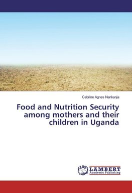 Food and Nutrition Security among mothers and their children in Uganda