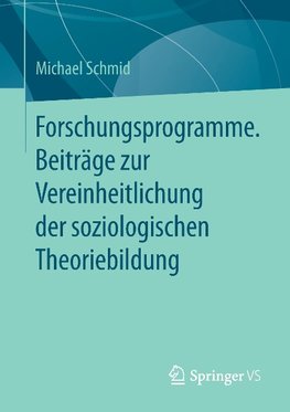 Forschungsprogramme. Beiträge zur Vereinheitlichung der soziologischen Theoriebildung