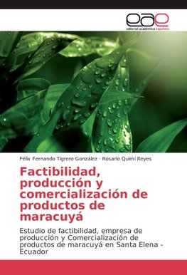 Factibilidad, producción y comercialización de productos de maracuyá