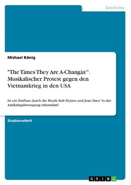 "The Times They Are A-Changin'". Musikalischer Protest gegen den Vietnamkrieg in den USA