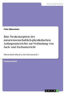 Eine Neukonzeption des naturwissenschaftlich-physikalischen Anfangsunterrichts zur Verbindung von Sach- und Fachunterricht