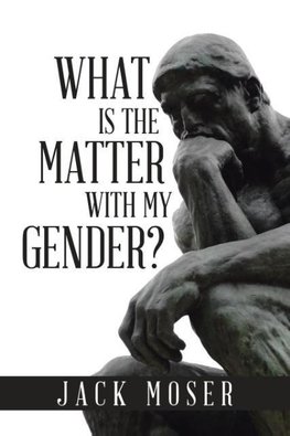 What Is the Matter with My Gender?