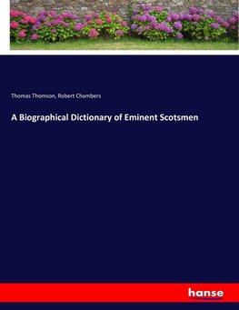 A Biographical Dictionary of Eminent Scotsmen