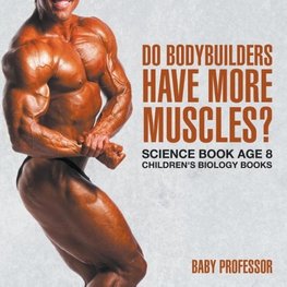 Do Bodybuilders Have More Muscles? Science Book Age 8 | Children's Biology Books