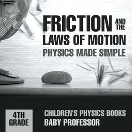 Friction and the Laws of Motion - Physics Made Simple - 4th Grade | Children's Physics Books