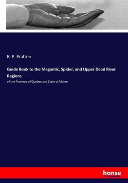 Guide Book to the Megantic, Spider, and Upper Dead River Regions