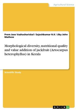 Morphological diversity, nutritional quality and value addition of jackfruit (Artocarpus heterophyllus) in Kerala