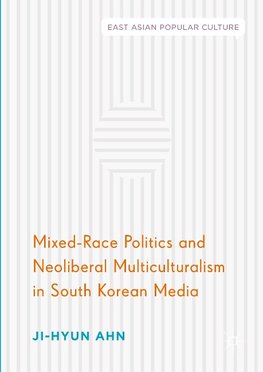 Mixed-Race Politics and Neoliberal Multiculturalism in South Korean Media