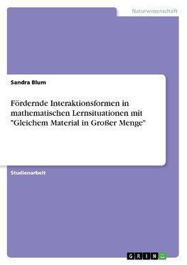 Fördernde Interaktionsformen in mathematischen Lernsituationen mit "Gleichem Material in Großer Menge"