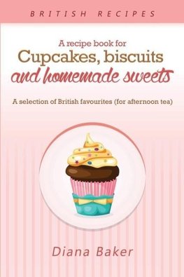 A Recipe Book For Cupcakes, Biscuits and Homemade Sweets