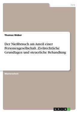 Der Nießbrauch am Anteil einer Personengesellschaft. Zivilrechtliche Grundlagen und steuerliche Behandlung