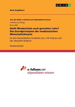 Heißt Mindestlohn auch gerechter Lohn? Die Grundprinzipien der neoklassischen Wirtschaftstheorie