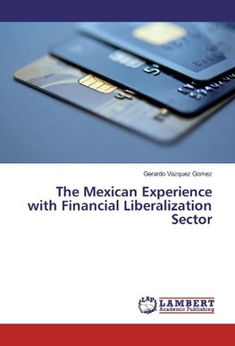 The Mexican Experience with Financial Liberalization Sector